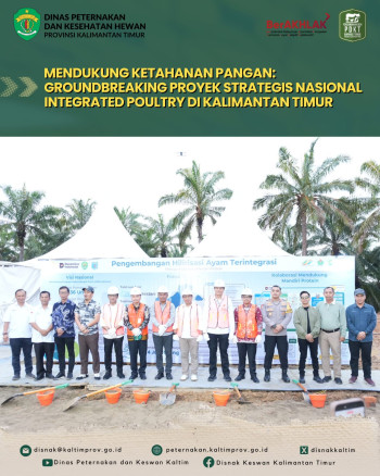 Mendukung Ketahanan Pangan : Groundbreaking Proyek Strategis Nasional Integrated Poultry di Kalimantan Timur